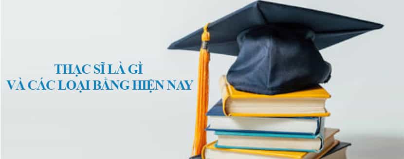 Tổng quan về thạc sĩ và các loại bằng hiện nay